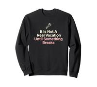 It Is Not A Real Vacation Until Something Breaks Handyman Sweatshirt