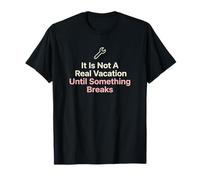 It is Not A Real Vacation Until Something Breaks Handyman T-Shirt