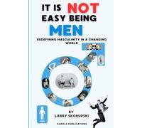 It is not Easy Being Men: Redefining Masculinity in a Changing World