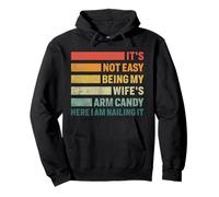 It Is Not Easy Being My Wife's Arm Candy But Here I Am Funny Pullover Hoodie