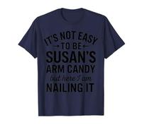 It is Not Easy to Be Susan' s Arm Candy, Funny Susan Humor T-Shirt