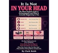 IT IS NOT IN YOUR HEAD.: The Plain-English Guide to Perimenopause and What Is Actually Happening to You. The Real Explanation for Every Symptom From Brain Fog and Rage to Sleep Disruption.