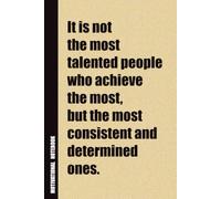 It Is Not The Most Talented People Who Achieve The Most, But The Most Consistent And Determined Ones.: Inside, You'll Find 54 Motivational Quotes. The ... Family Member, Adult, or Even Yourself