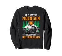 It Is Not The Mountain We Conquer But Ourselves Sweatshirt