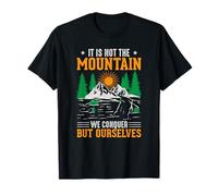 It is Not The Mountain We Conquer But Ourselves T-Shirt