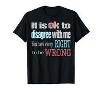 It is ok to Disagree with me T-Shirt