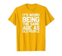 It is Strange to be just as Old as Old People, Funny T-Shirt, Men, Golden Yellow, Medium