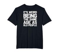 It is Strange to be just as Old as Old People, Funny T-Shirt, Men's Big and Tall, Black, 4X Tall