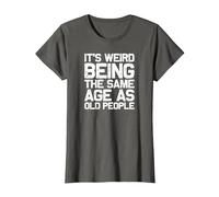 It is Strange to be just as Old as Old People, Funny T-Shirt, Women, Asphalt Grey, X-Large