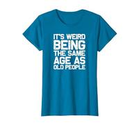 It is Strange to be just as Old as Old People, Funny T-Shirt, Women, Sapphire Blue, Large