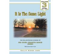 It Is The Same Light: The Enlightening Wisdom of Sri Guru Granth Sahib: 3 (Volume)