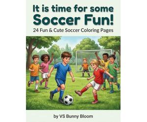 It is time for some Soccer Fun!: 24 Fun & Cute Soccer Coloring Pages