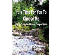 It Is Time For You To Choose Me: Choose God's Abundance, Restoration, Beauty, and Purpose