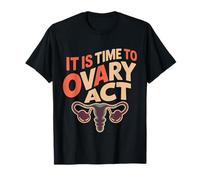 It is Time to Ovary Act Reproductive Jokes Puns |- T-Shirt
