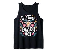 It is Time to Ovary Act Reproductive Jokes Puns - Tank Top