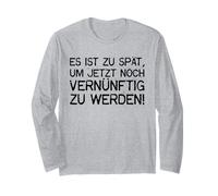 It is Too Late to Become Reasonable Now - Irony Long Sleeve T-Shirt