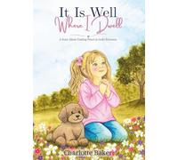 It Is Well Where I Dwell™: A Story About Finding Peace in God's Presence