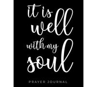 It is well with my soul - Prayer Journal: Inspirational cover 100 days undated Bible study notebook for men and women