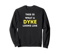It is what a Dyke looks like Sweatshirt