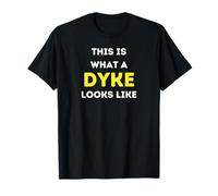 It is what a Dyke looks like T-Shirt