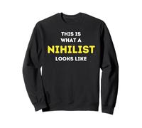 It is what a Nihilist looks like Sweatshirt