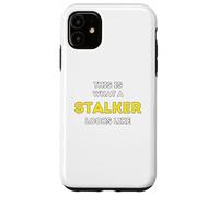 It is what a Stalker looks like Case for iPhone 11
