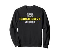 It is what a Submissive looks like Sweatshirt