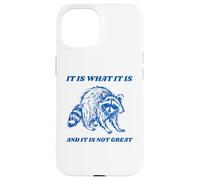 It Is What It Is And It Is Not Great - Funny Anxiety Humor Case for iPhone 15