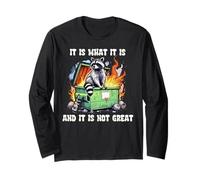 It is What It is and It is Not Great Raccoon Dumpster Fire Long Sleeve T-Shirt