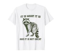 It Is What It Is And It Is Not Great Racoon Funny Raccoon T-Shirt