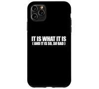 It Is What It Is And It Is So So Bad Funny Relatable Quote Case for iPhone 11 Pro Max