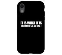 It Is What It Is And It Is So So Bad Funny Relatable Quote Case for iPhone XR