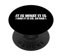 It Is What It Is And It Is So So Bad Funny Relatable Quote PopSockets Adhesive PopGrip