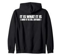 It Is What It Is And It Is So So Bad Funny Relatable Quote Zip Hoodie