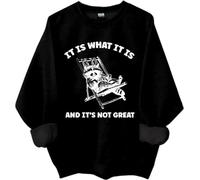 It Is What It Is And Its Not Great Sweatshirt, It Is What It Is And Its Not Great, Funny Shirts Women Man Black