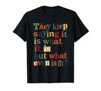 It is What It is But What Even is It Quote Value Graphic T-Shirt