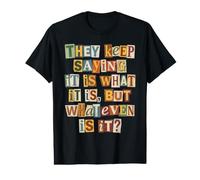 It is What It is But Whatever is It Quote Value Graphic T-Shirt