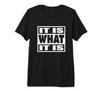 It is What It is - Funny Ironic Quote Premium T-Shirt
