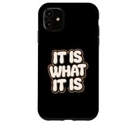 It Is What It Is | Funny Sarcastic Relatable Lifestyle Quote Case for iPhone 11