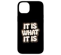 It Is What It Is | Funny Sarcastic Relatable Lifestyle Quote Case for iPhone 14 Plus