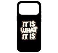 It Is What It Is | Funny Sarcastic Relatable Lifestyle Quote Case for iPhone 17 Pro Max
