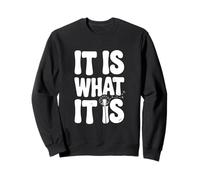 It Is What It Is Funny Sarcastic Saying Sweatshirt