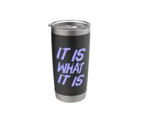 It is What It is Funny Sarcastic Stoic Philosophy Quotes Stainless Steel Insulated Tumbler