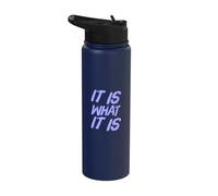 It is What It is Funny Sarcastic Stoic Philosophy Quotes Stainless Steel Insulated Water Bottle
