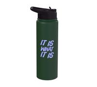 It is What It is Funny Sarcastic Stoic Philosophy Quotes Stainless Steel Insulated Water Bottle