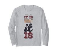 It Is What It Is Funny Saying For Acceptance No Complaining Long Sleeve T-Shirt