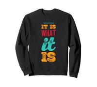 It Is What It Is Funny Saying For Acceptance No Complaining Sweatshirt