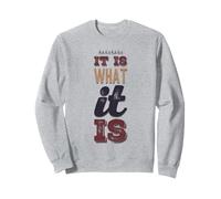 It Is What It Is Funny Saying For Acceptance No Complaining Sweatshirt