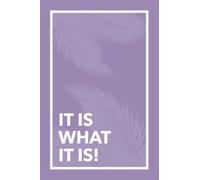 IT IS WHAT IT IS! NOTEBOOK FOR THE FREE-SPIRITED