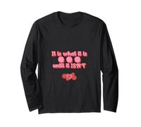 It is What it is Until it Isn't Long Sleeve T-Shirt
